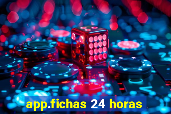 app.fichas 24 horas