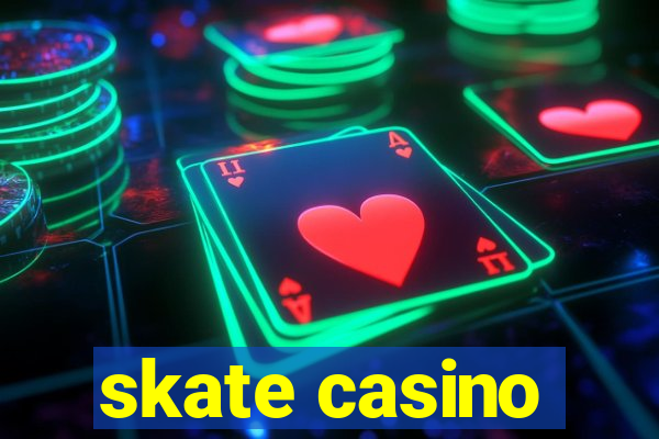 skate casino