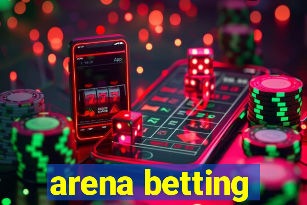 arena betting