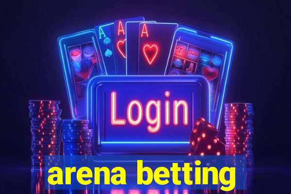 arena betting