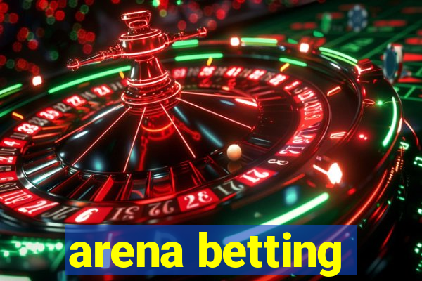 arena betting