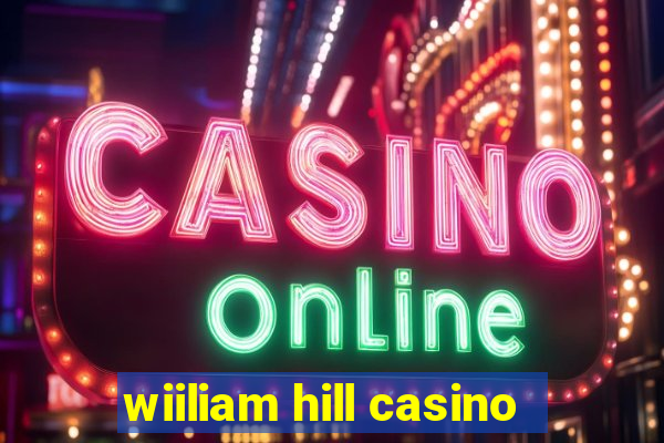 wiiliam hill casino