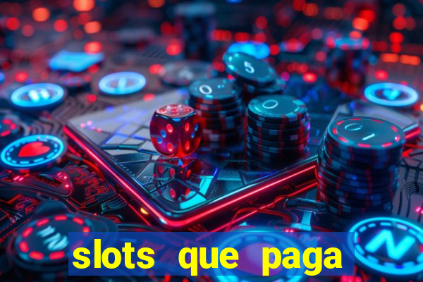 slots que paga dinheiro de verdade