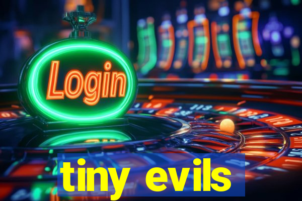 tiny evils