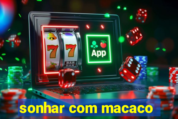 sonhar com macaco