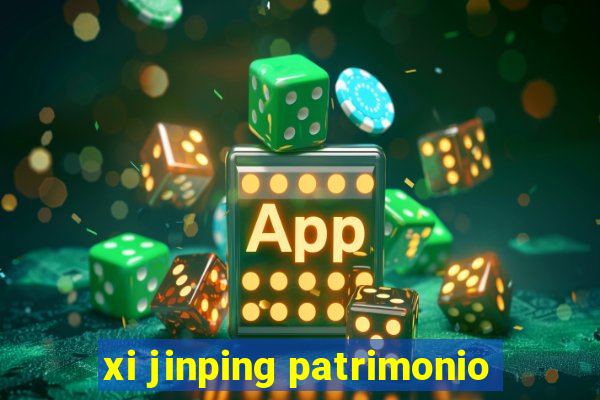 xi jinping patrimonio