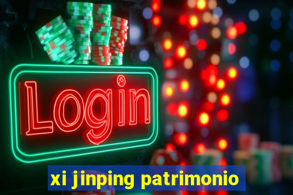 xi jinping patrimonio