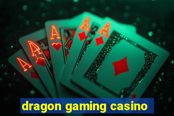 dragon gaming casino