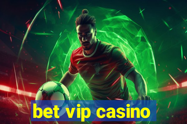 bet vip casino