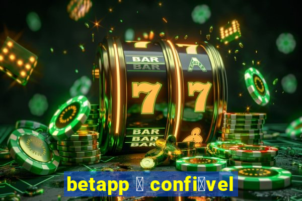 betapp 茅 confi谩vel