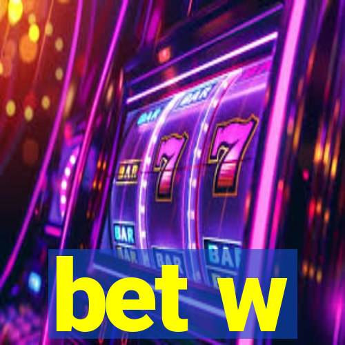 bet w