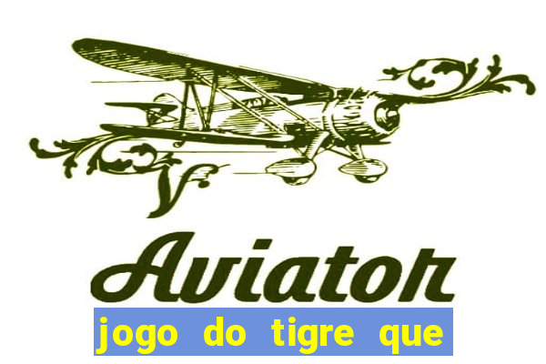 jogo do tigre que da dinheiro no cadastro