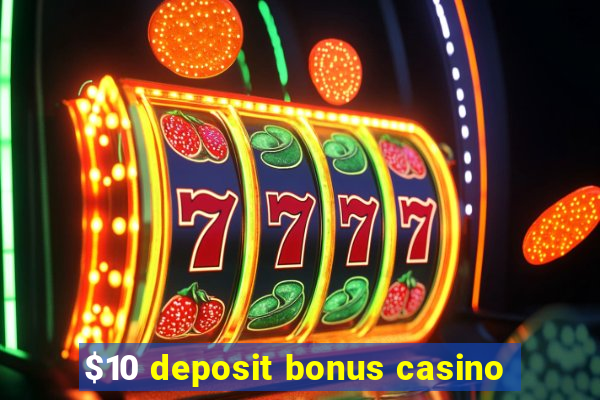 $10 deposit bonus casino