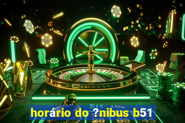 horário do ?nibus b51