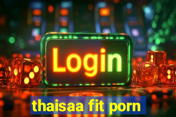 thaisaa fit porn