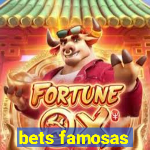 bets famosas