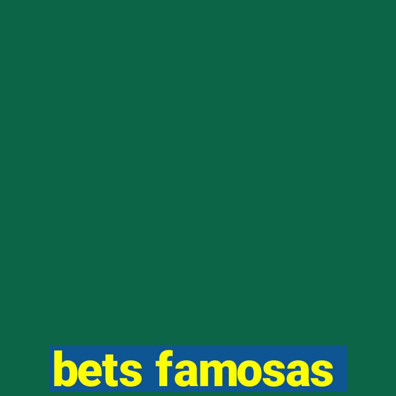 bets famosas