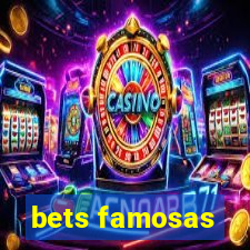 bets famosas