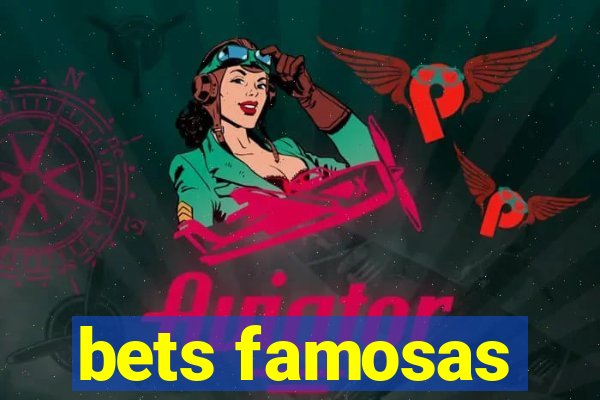 bets famosas