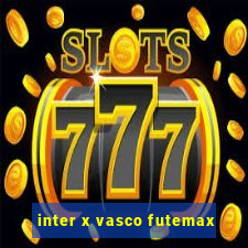 inter x vasco futemax