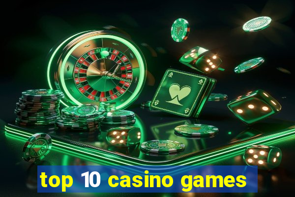 top 10 casino games