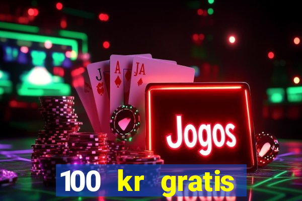 100 kr gratis casino 2017