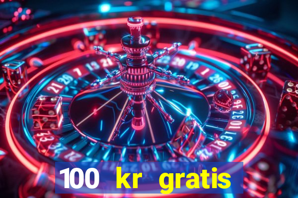 100 kr gratis casino 2017