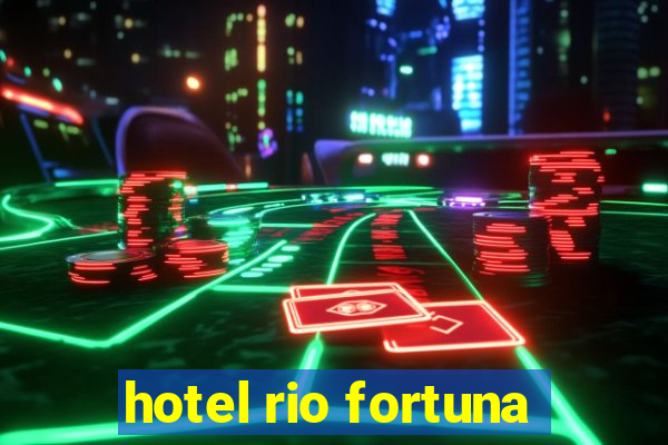 hotel rio fortuna