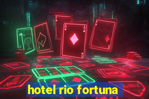 hotel rio fortuna