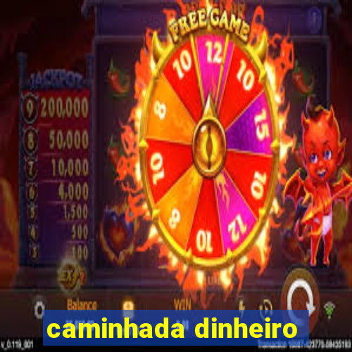 caminhada dinheiro