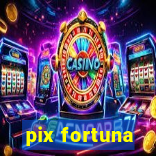 pix fortuna