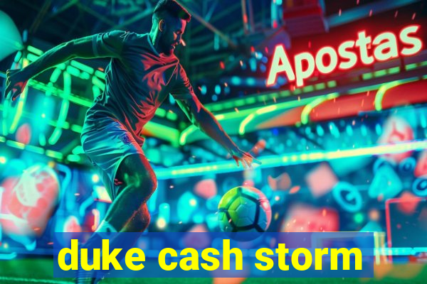 duke cash storm