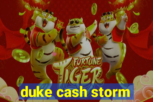 duke cash storm