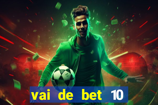 vai de bet 10 reais no cadastro