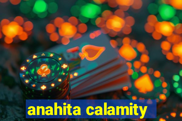 anahita calamity