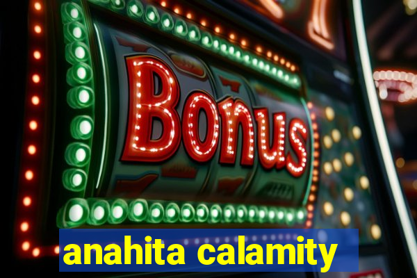 anahita calamity