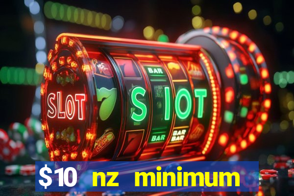 $10 nz minimum deposit casino