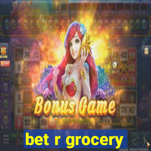 bet r grocery