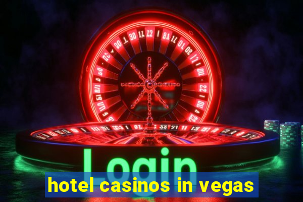 hotel casinos in vegas