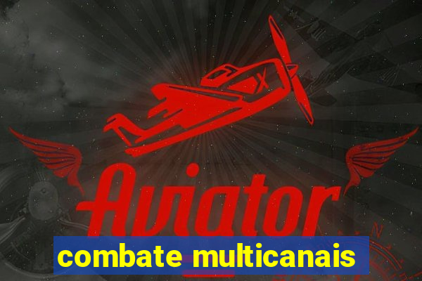 combate multicanais