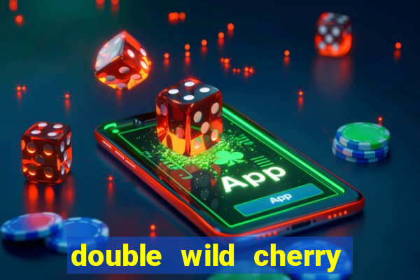 double wild cherry slot machine