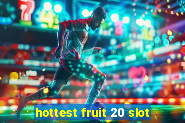 hottest fruit 20 slot