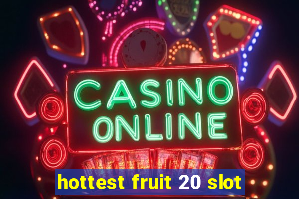 hottest fruit 20 slot