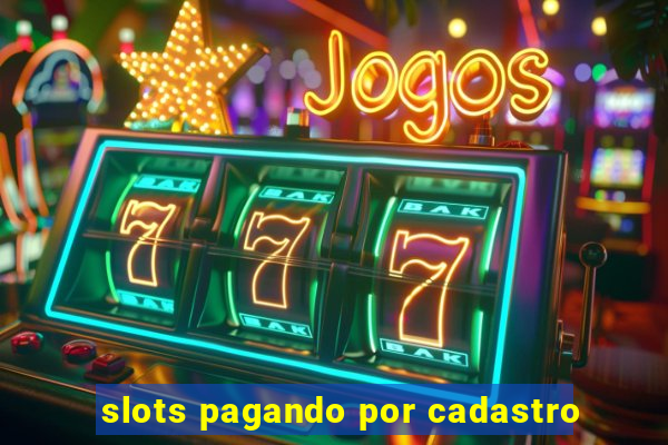 slots pagando por cadastro