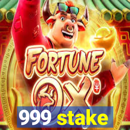 999 stake