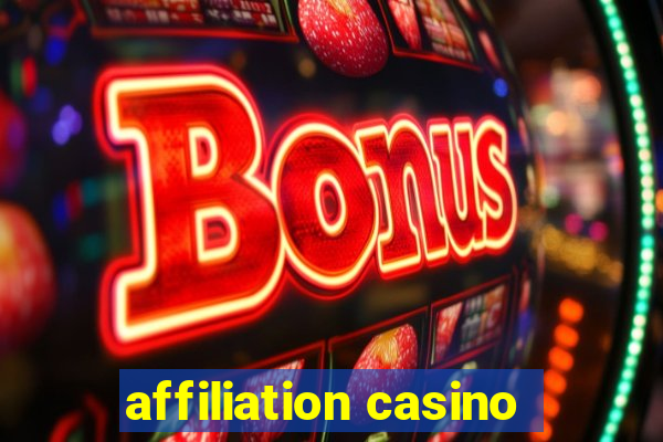 affiliation casino