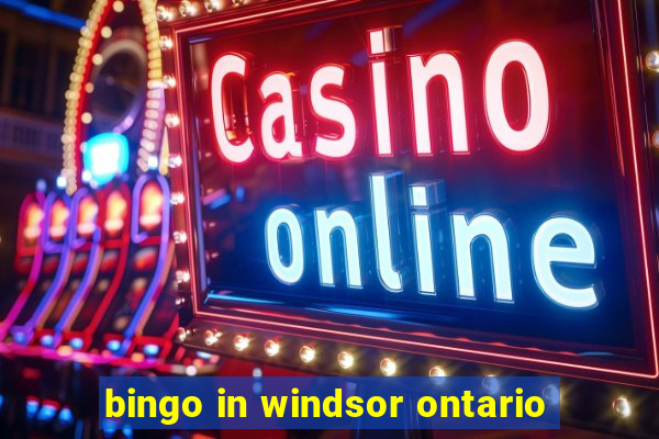 bingo in windsor ontario