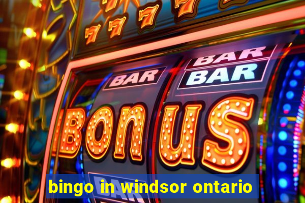 bingo in windsor ontario