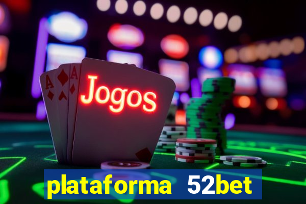 plataforma 52bet 茅 confi谩vel