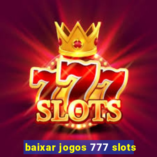 baixar jogos 777 slots